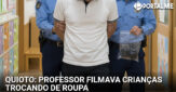 Professor de creche é preso por filmar criança trocando de roupa